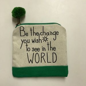 “Be the change you wish to see in the world” Pouch